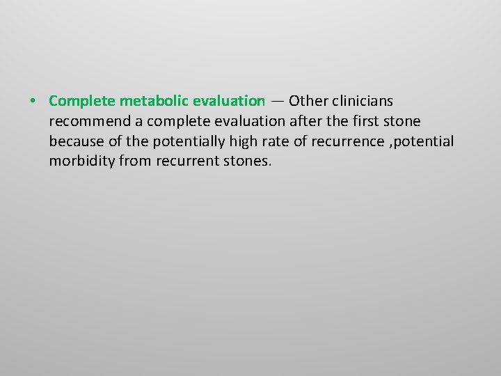 • Complete metabolic evaluation — Other clinicians recommend a complete evaluation after the • Complete metabolic evaluation — Other clinicians recommend a complete evaluation after the