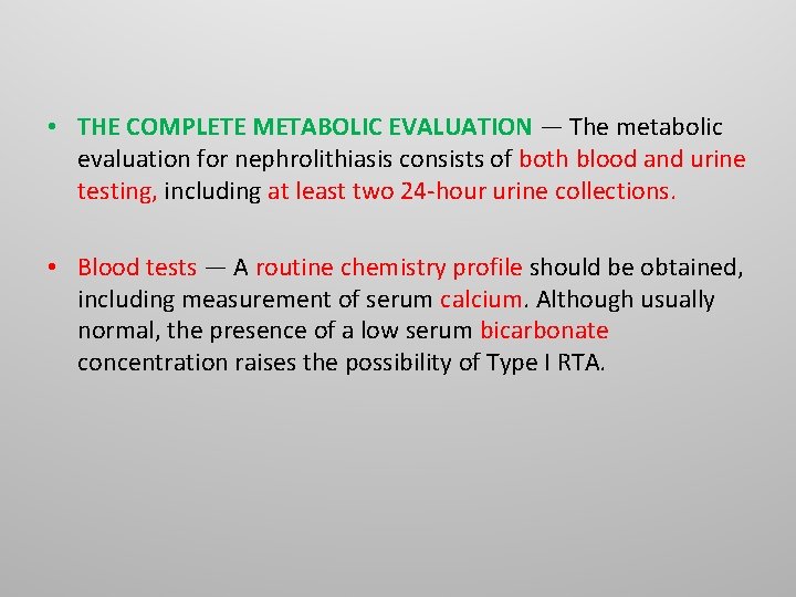 • THE COMPLETE METABOLIC EVALUATION — The metabolic evaluation for nephrolithiasis consists of • THE COMPLETE METABOLIC EVALUATION — The metabolic evaluation for nephrolithiasis consists of