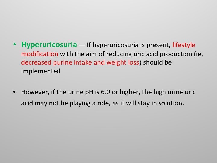 • Hyperuricosuria — If hyperuricosuria is present, lifestyle modification with the aim of • Hyperuricosuria — If hyperuricosuria is present, lifestyle modification with the aim of