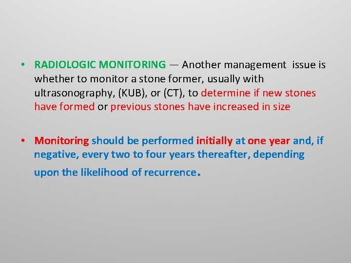 • RADIOLOGIC MONITORING — Another management issue is whether to monitor a stone • RADIOLOGIC MONITORING — Another management issue is whether to monitor a stone