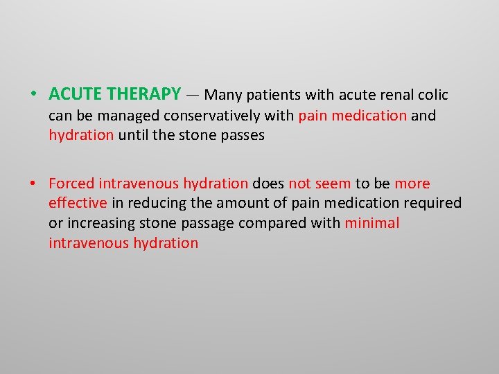 • ACUTE THERAPY — Many patients with acute renal colic can be managed • ACUTE THERAPY — Many patients with acute renal colic can be managed