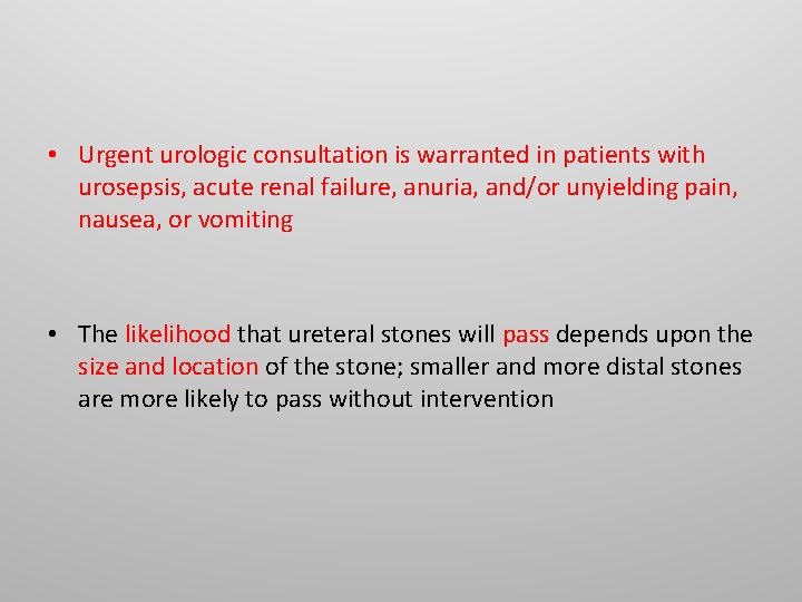 • Urgent urologic consultation is warranted in patients with urosepsis, acute renal failure, • Urgent urologic consultation is warranted in patients with urosepsis, acute renal failure,