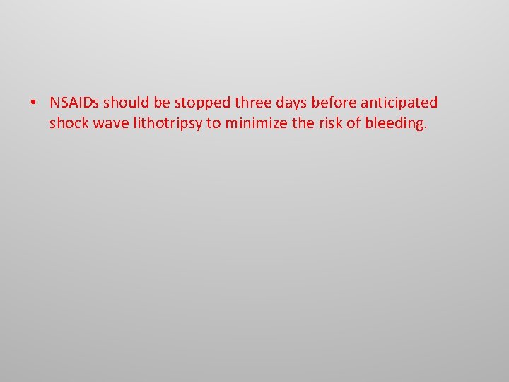 • NSAIDs should be stopped three days before anticipated shock wave lithotripsy to • NSAIDs should be stopped three days before anticipated shock wave lithotripsy to