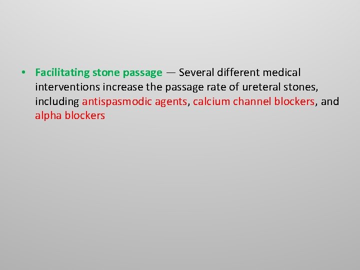 • Facilitating stone passage — Several different medical interventions increase the passage rate • Facilitating stone passage — Several different medical interventions increase the passage rate