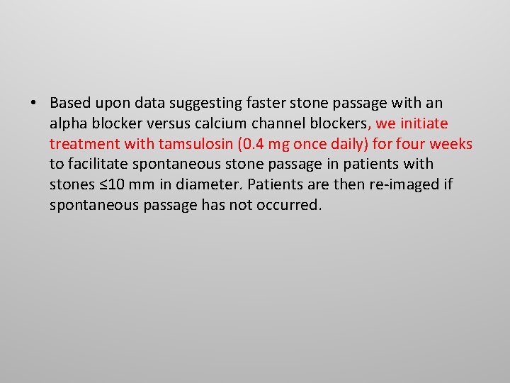 • Based upon data suggesting faster stone passage with an alpha blocker versus • Based upon data suggesting faster stone passage with an alpha blocker versus