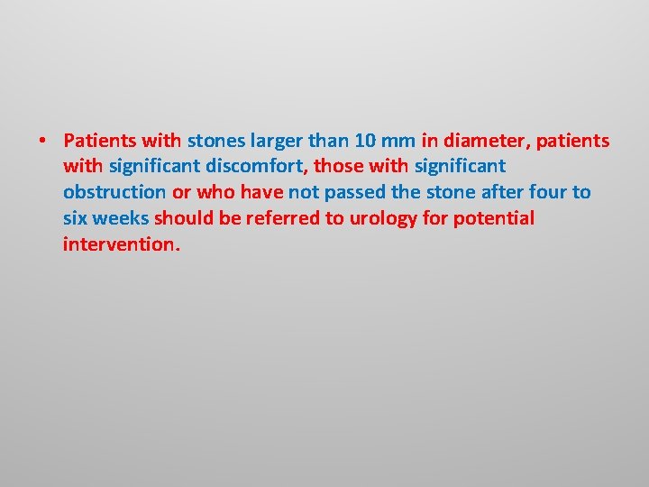 • Patients with stones larger than 10 mm in diameter, patients with significant • Patients with stones larger than 10 mm in diameter, patients with significant
