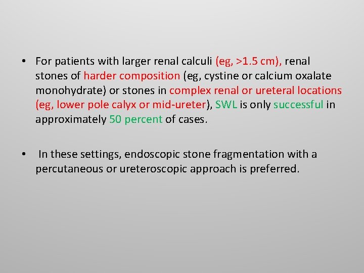 • For patients with larger renal calculi (eg, >1. 5 cm), renal stones • For patients with larger renal calculi (eg, >1. 5 cm), renal stones
