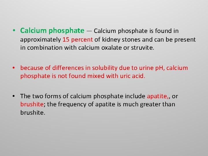 • Calcium phosphate — Calcium phosphate is found in approximately 15 percent of • Calcium phosphate — Calcium phosphate is found in approximately 15 percent of
