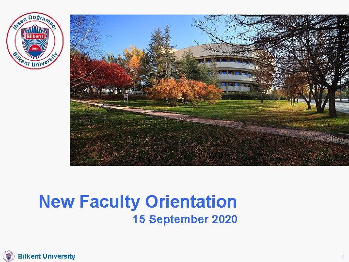 New Faculty Orientation 15 September 2020 Bilkent University 1 