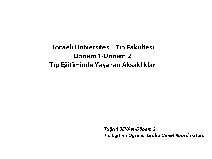 Kocaeli Üniversitesi Tıp Fakültesi Dönem 1 -Dönem 2 Tıp Eğitiminde Yaşanan Aksaklıklar Tuğrul BEYAN-Dönem