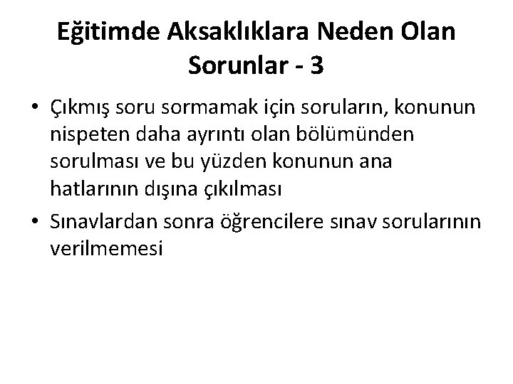 Eğitimde Aksaklıklara Neden Olan Sorunlar - 3 • Çıkmış soru sormamak için soruların, konunun