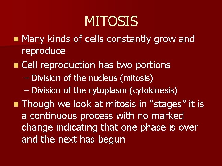 MITOSIS n Many kinds of cells constantly grow and reproduce n Cell reproduction has
