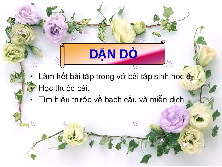 DẶN DÒ • Làm hết bài tập trong vở bài tập sinh học 8.