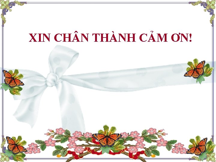 XIN CH N THÀNH CẢM ƠN! 