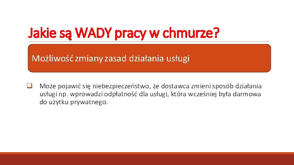 Jakie są WADY pracy w chmurze? Możliwość zmiany zasad działania usługi q Może pojawić