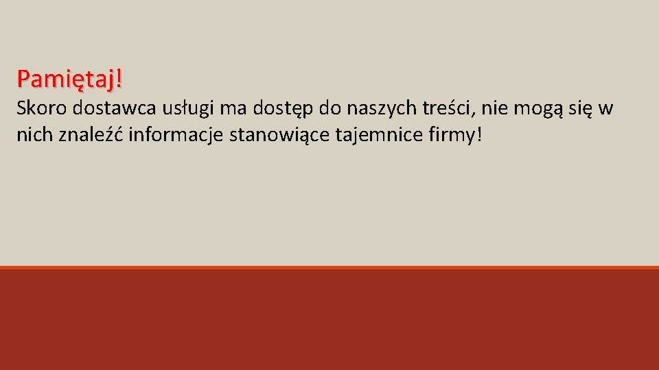 Pamiętaj! Skoro dostawca usługi ma dostęp do naszych treści, nie mogą się w nich