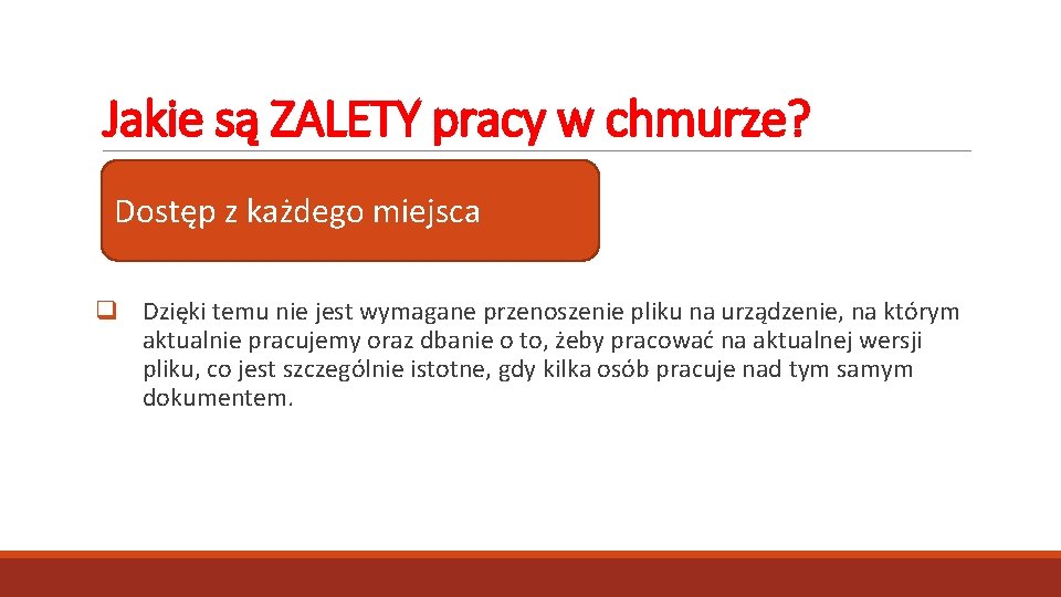 Jakie są ZALETY pracy w chmurze? Dostęp z każdego miejsca q Dzięki temu nie