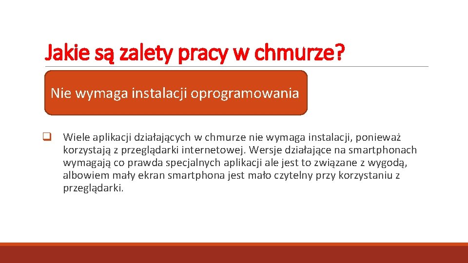 Jakie są zalety pracy w chmurze? Nie wymaga instalacji oprogramowania q Wiele aplikacji działających