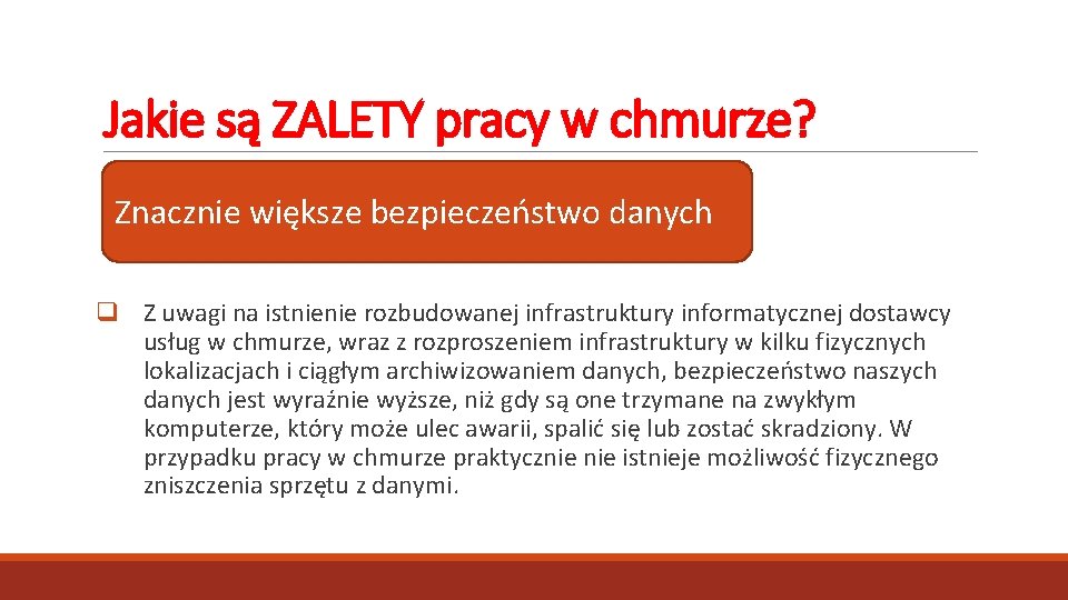 Jakie są ZALETY pracy w chmurze? Znacznie większe bezpieczeństwo danych q Z uwagi na