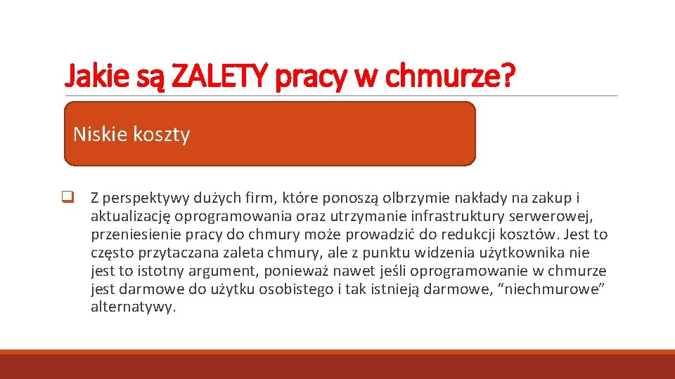 Jakie są ZALETY pracy w chmurze? Niskie koszty q Z perspektywy dużych firm, które