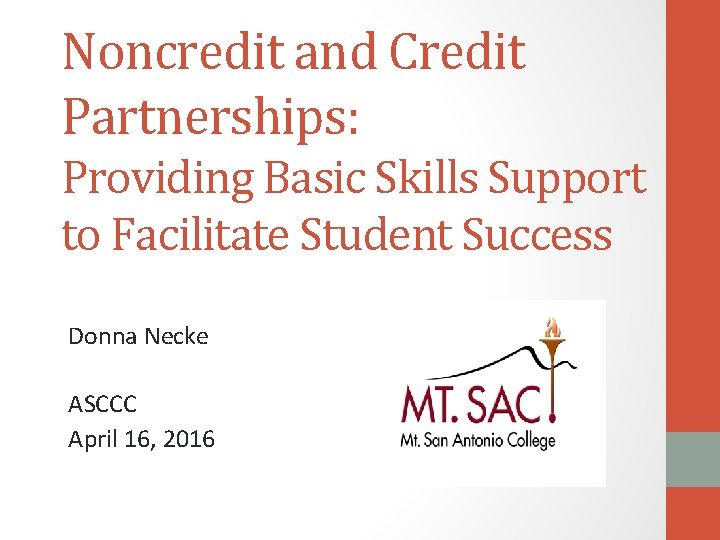 Noncredit and Credit Partnerships: Providing Basic Skills Support to Facilitate Student Success Donna Necke