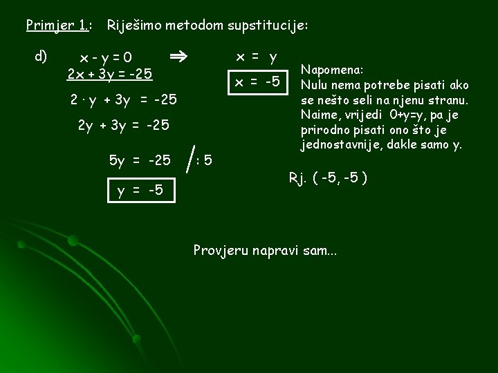 Primjer 1. : d) Riješimo metodom supstitucije: x = y x-y=0 2 x +