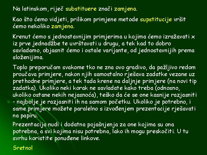 Na latinskom, riječ substituere znači zamjena. Kao što ćemo vidjeti, prilikom primjene metode supstitucije