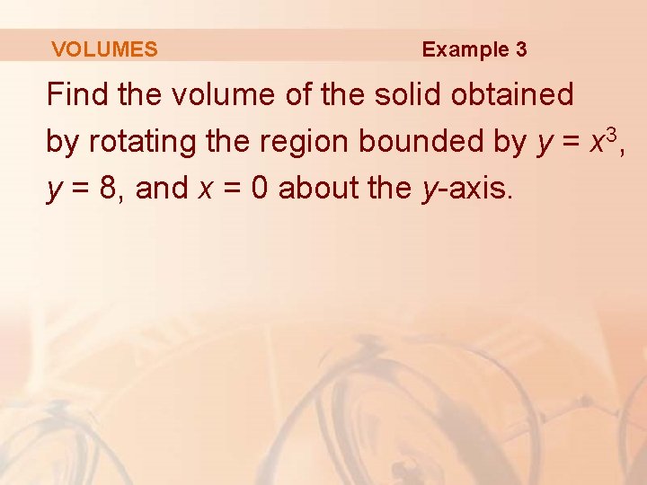 VOLUMES Example 3 Find the volume of the solid obtained by rotating the region