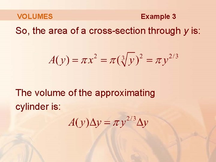 VOLUMES Example 3 So, the area of a cross-section through y is: The volume