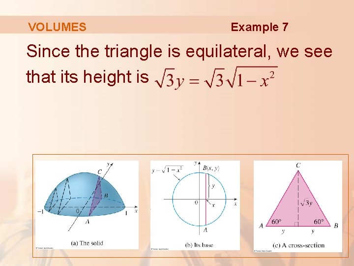 VOLUMES Example 7 Since the triangle is equilateral, we see that its height is