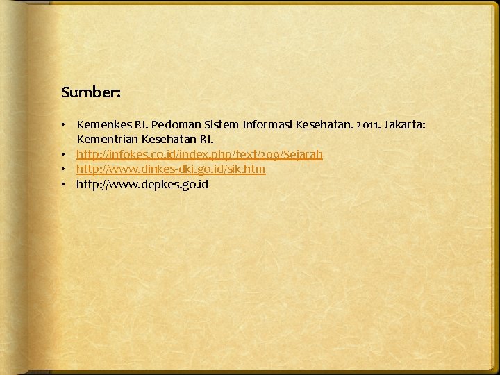 Sumber: • Kemenkes RI. Pedoman Sistem Informasi Kesehatan. 2011. Jakarta: Kementrian Kesehatan RI. •