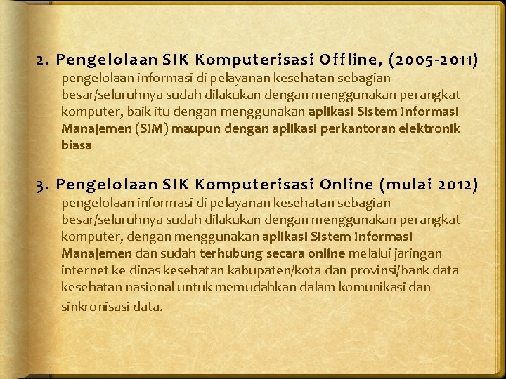 2. Pengelolaan SIK Komputerisasi Offline, (2005 -2011) pengelolaan informasi di pelayanan kesehatan sebagian besar/seluruhnya