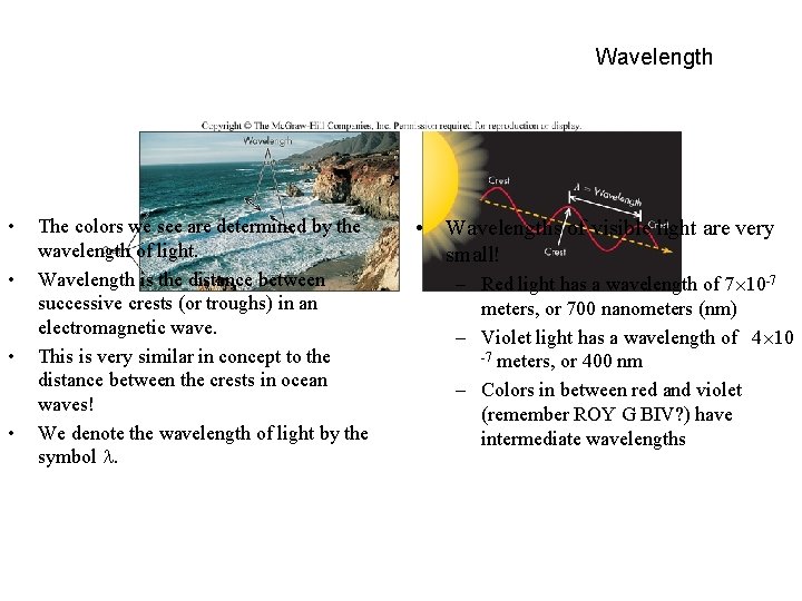 Wavelength • • The colors we see are determined by the wavelength of light.