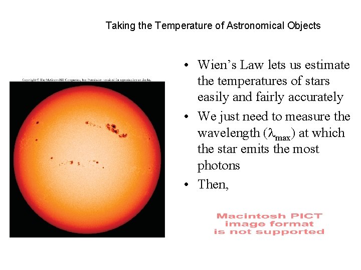 Taking the Temperature of Astronomical Objects • Wien’s Law lets us estimate the temperatures