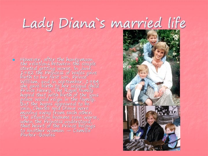 Lady Diana`s married life n However, after the honeymoon the relations between the couple