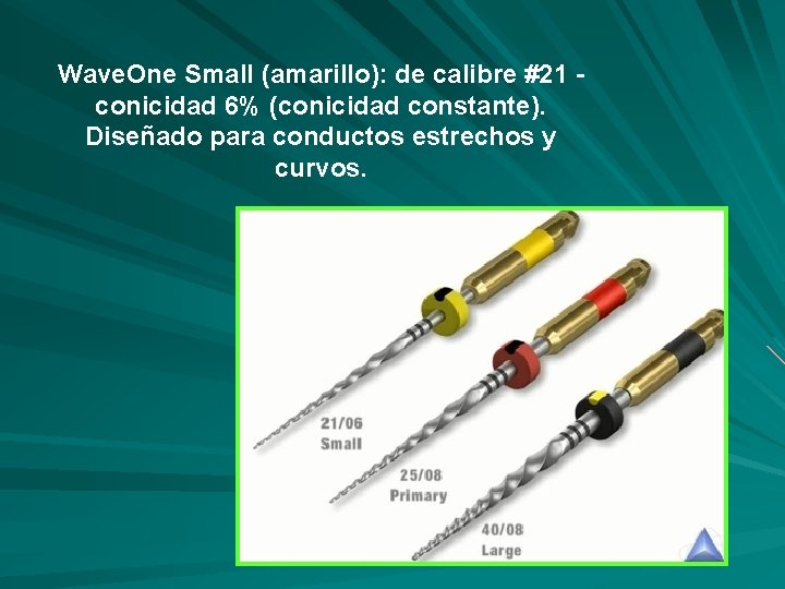 Wave. One Small (amarillo): de calibre #21 - conicidad 6% (conicidad constante). Diseñado para