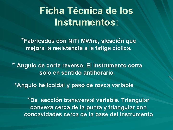 Ficha Técnica de los Instrumentos: *Fabricados con Ni. Ti MWire, aleación que mejora la