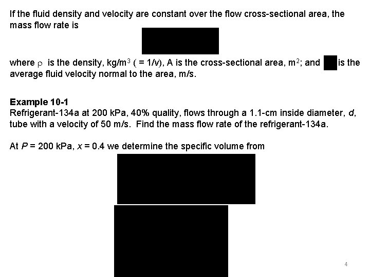 If the fluid density and velocity are constant over the flow cross-sectional area, the