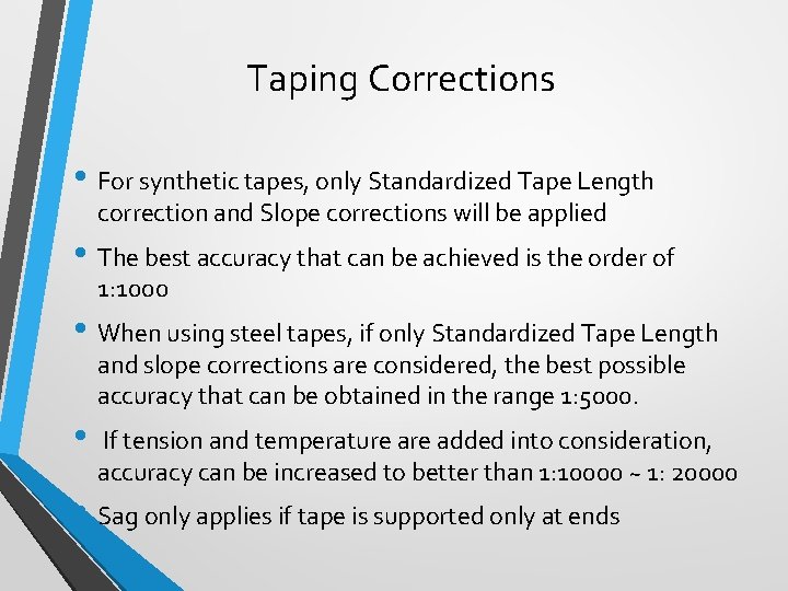 Taping Corrections • For synthetic tapes, only Standardized Tape Length correction and Slope corrections