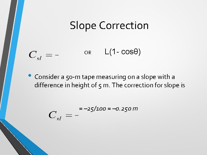 Slope Correction OR L(1 - cosθ) • Consider a 50 -m tape measuring on