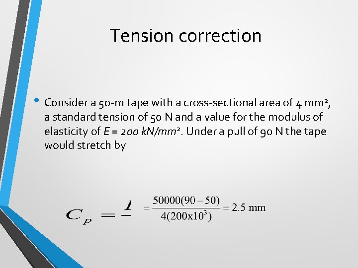 Tension correction • Consider a 50 -m tape with a cross-sectional area of 4