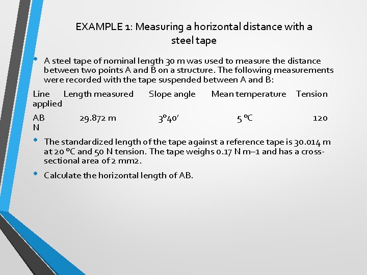 EXAMPLE 1: Measuring a horizontal distance with a steel tape • A steel tape
