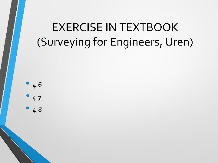 EXERCISE IN TEXTBOOK (Surveying for Engineers, Uren) • 4. 6 • 4. 7 •
