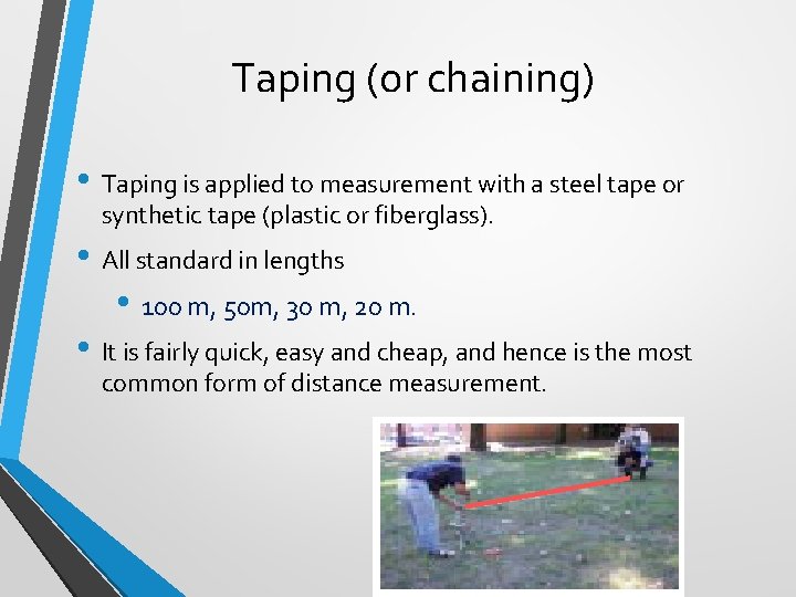 Taping (or chaining) • Taping is applied to measurement with a steel tape or