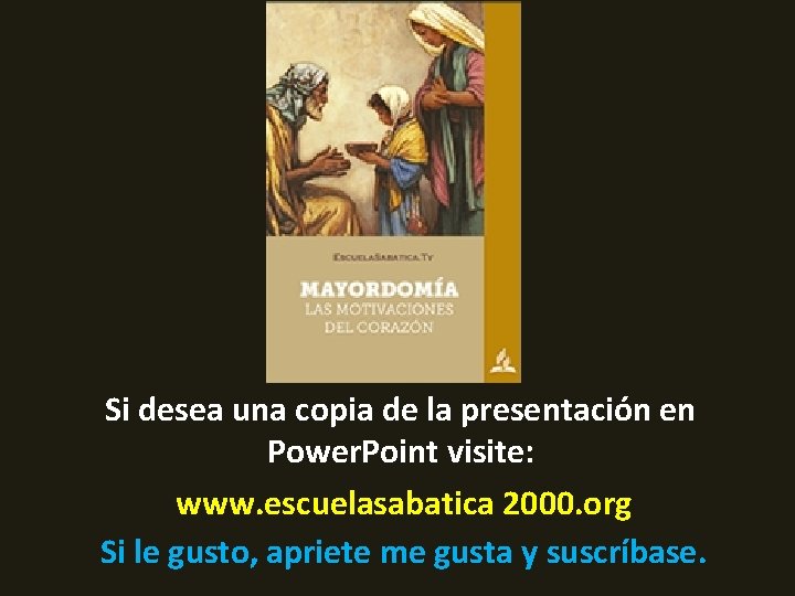 Si desea una copia de la presentación en Power. Point visite: www. escuelasabatica 2000.