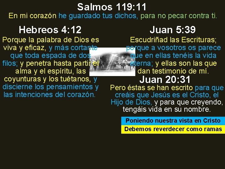 Salmos 119: 11 En mi corazón he guardado tus dichos, para no pecar contra