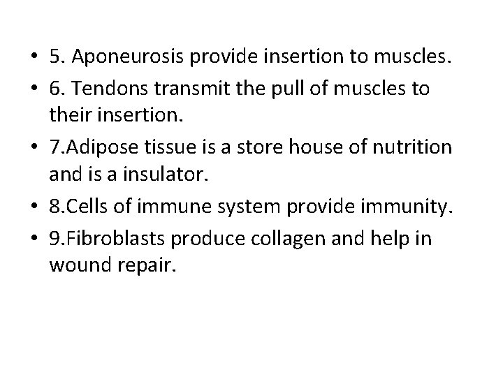  • 5. Aponeurosis provide insertion to muscles. • 6. Tendons transmit the pull