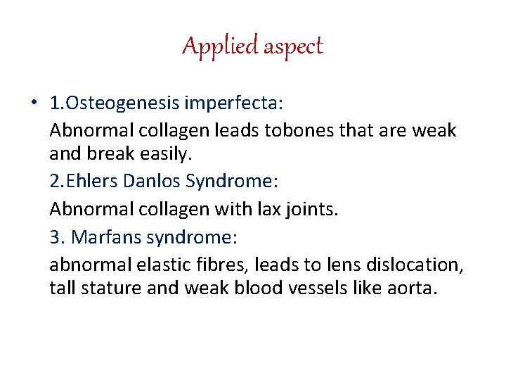 Applied aspect • 1. Osteogenesis imperfecta: Abnormal collagen leads tobones that are weak and