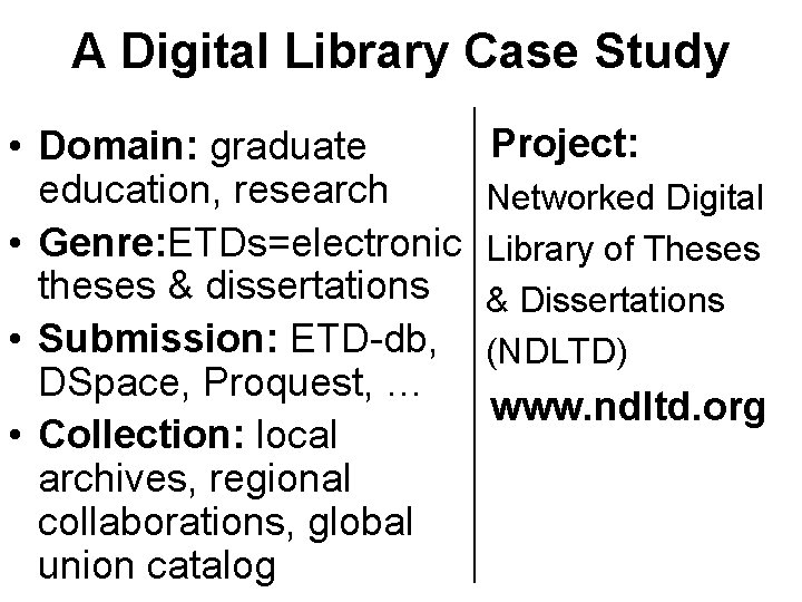 A Digital Library Case Study • Domain: graduate education, research • Genre: ETDs=electronic theses