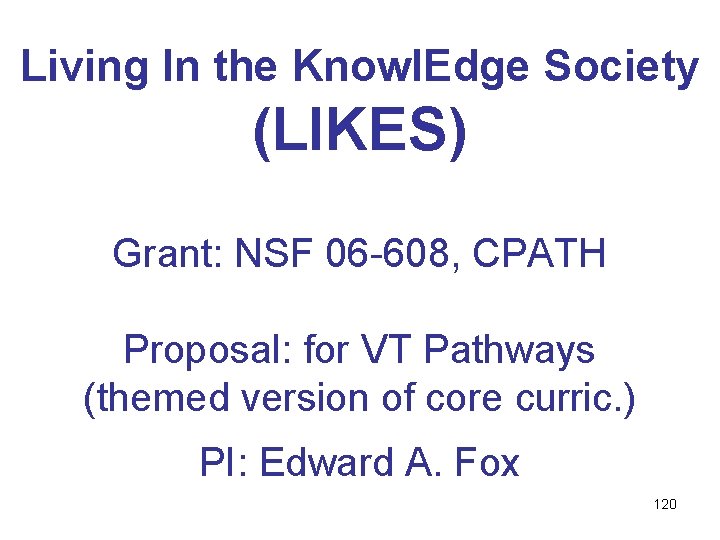 Living In the Knowl. Edge Society (LIKES) Grant: NSF 06 -608, CPATH Proposal: for